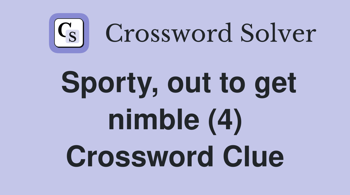 Sporty, out to get nimble (4) Crossword Clue Answers Crossword Solver